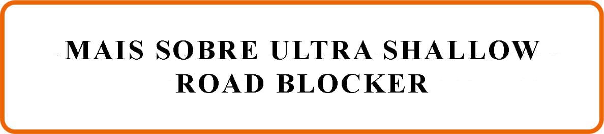 Mais sobre Ultra Shallow Road Blocker